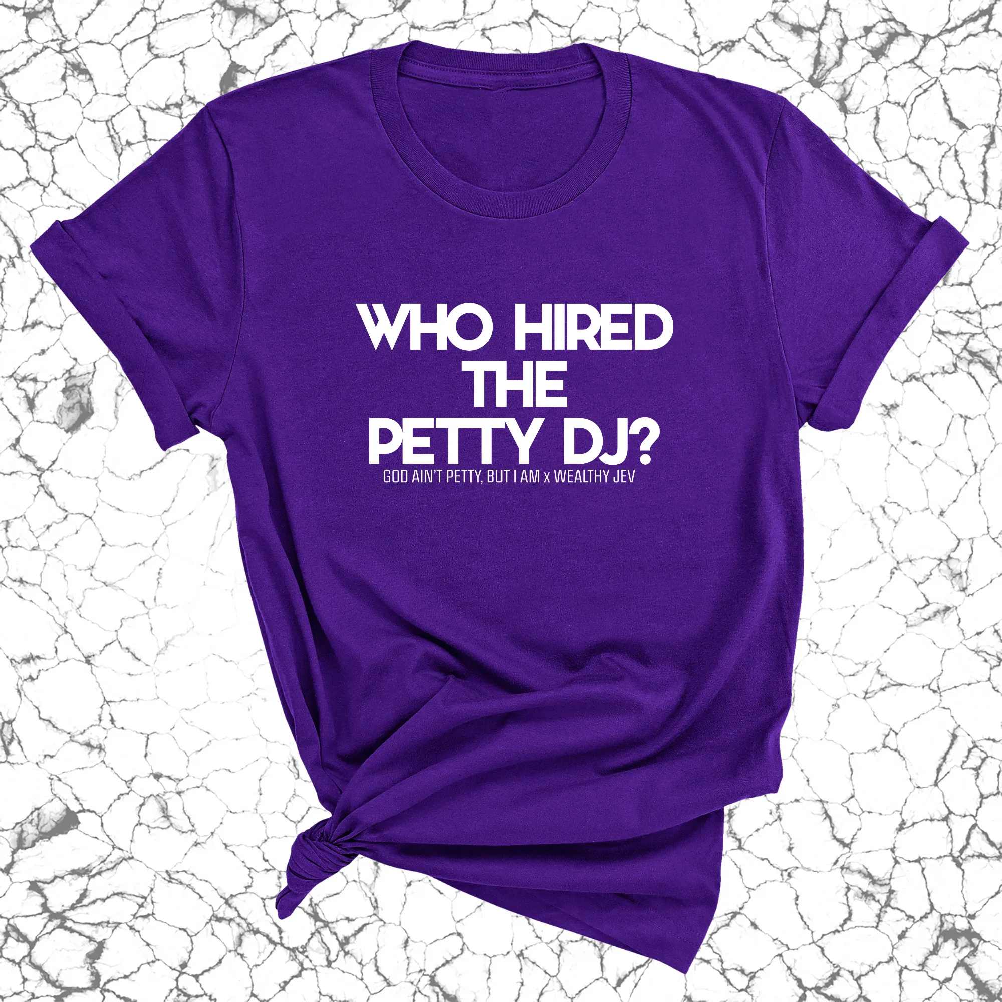 Who hired the petty DJ? Unisex Tee (God Ain't Petty, but I Am x Wealthy Jev Collab)